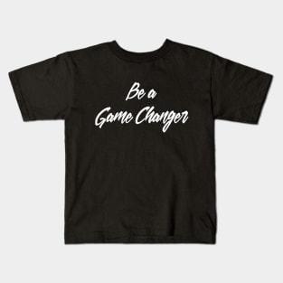 Be a Game changer saying Kids T-Shirt